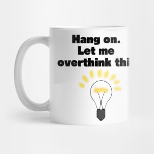 Hang On, Let Me Overthink This Mug